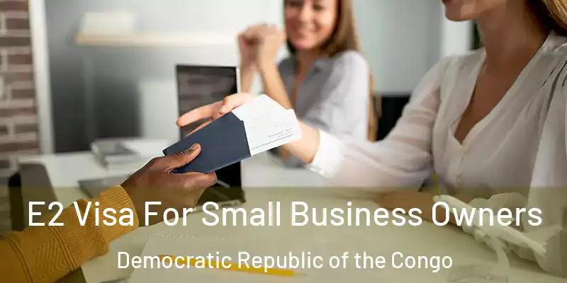  E2 Visa For Small Business Owners Democratic Republic of the Congo