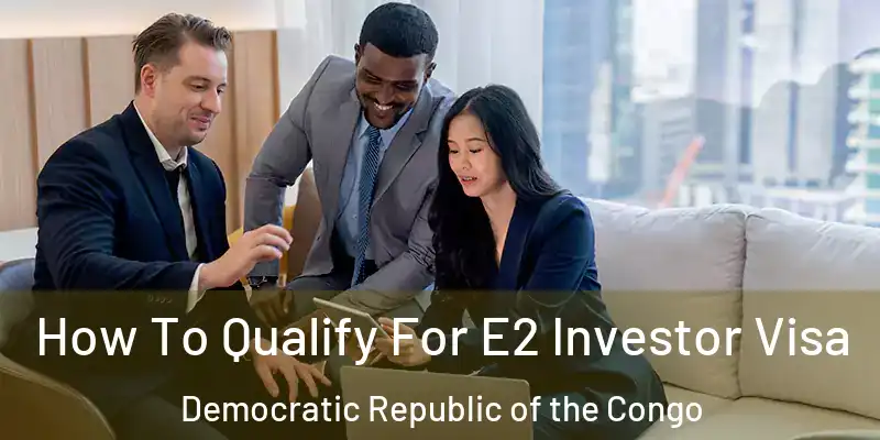  How To Qualify For E2 Investor Visa Democratic Republic of the Congo