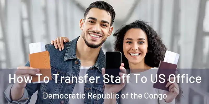  How To Transfer Staff To US Office Democratic Republic of the Congo
